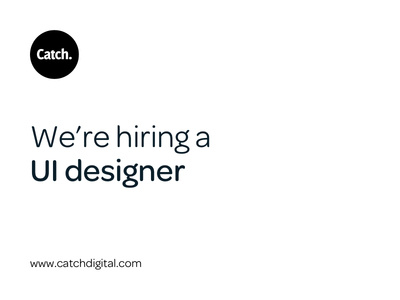 We're Hiring... catch design digital hiring job london ui designer ux web design