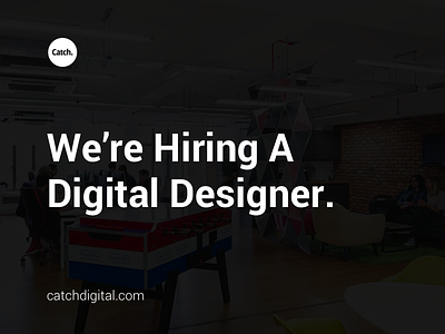Catch Digital | We're Hiring. catch digital designer digital designer hire job jobs were hiring