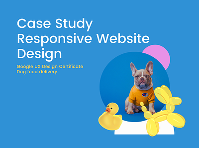 Case Study - Dog food delivery website coursework google course illustration portfolio ux web design