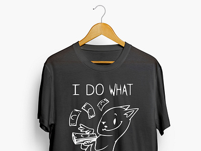 I Do What I Want! T Shirt