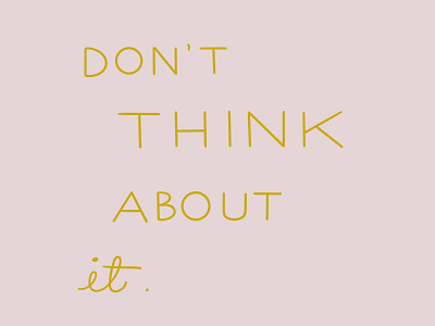 Don t Think About It advice design hand drawn hand lettering hand lettering lettering logo mantra positive positive vibes roller skate script skating type typography vector