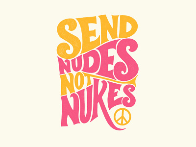 Send Nudes not Nukes 60s 70s hand drawn handlettering hippy hippy shit lettering peace psychedelic type typography