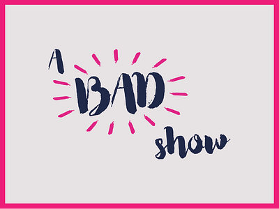 A Bad Show bad bcu branding concept design graduate graphic logo show theme typography