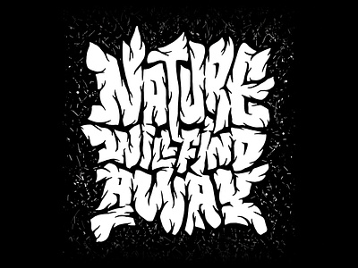 Nature will find a way blackandwhite enviroment handdrawn illustration letter lettering nature negativespace texture tree type typism typography
