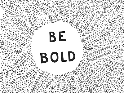 Be Bold bold botanical draw drawing illustration ink leaves pen