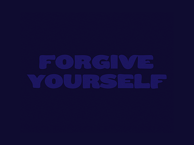 Forgive Yourself - Type Exploration