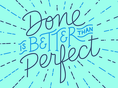 Done is Better than Perfect design lettering quote script type typography