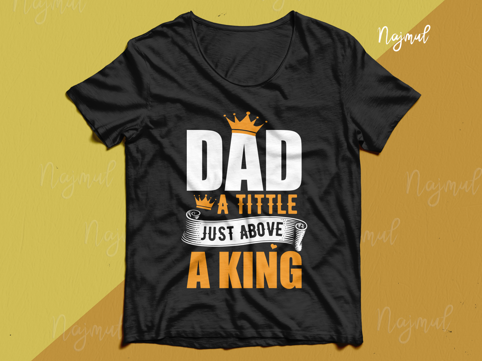 Dad a tittle just above a king- Father's day t shirt design by Najmul ...