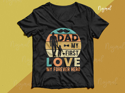 DAD my first love. My forever hero. Dad day t-shirt design custom t shirt dad and son dad design dad lover family fashion design father t shirt fathers day tshirt t shirt design trendy t shirt