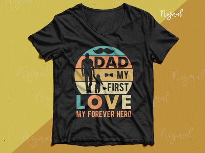 DAD my first love. My forever hero. Dad day t-shirt design