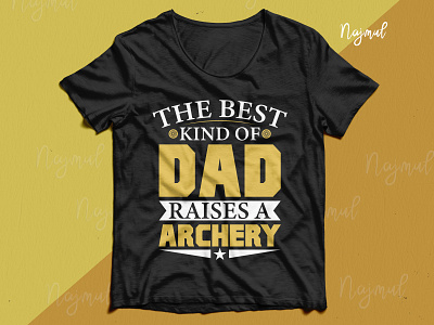 The best kind of dad raises a archery typography t-shirt design archery archery t shirt custom t shirt custom t shirts dad day design idea fashion design t shirt design trendy t shirt typography