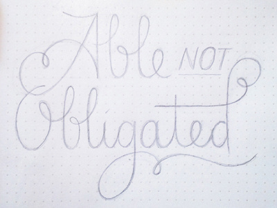 Able Not Obligated hand lettering handlettering lettering script sketch type typography