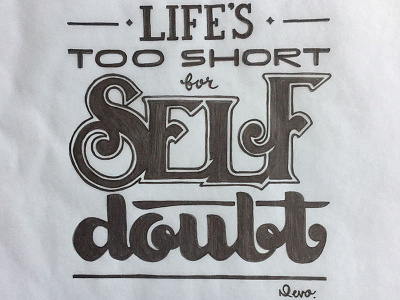 Life is too short for self doubt hand lettering lettering sans serif script serif typography