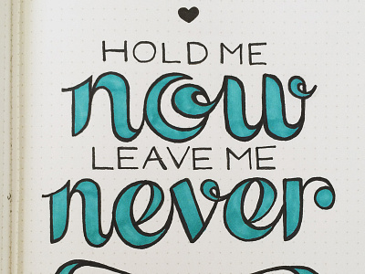 Hold Me Now, Leave Me Never hand lettering lettering sans serif script