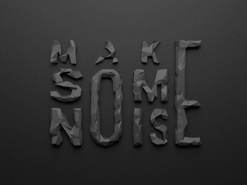 Make Some Noise 3d animation black design lettering low poly lowpoly noise polygon polygonal render text