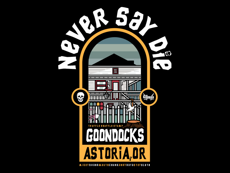 Never Say, "Die" astoria goonies gooondocks