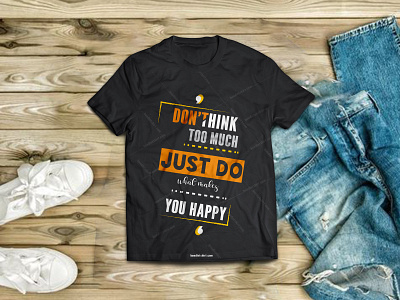 Don't think too much just do what you makes happy tshirt design by ...