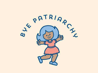 Bye patriarchy design feminist girl power girls illustration women
