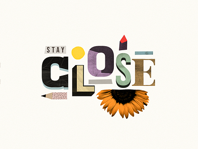 Stay Close collage collage digital collage maker collageart collages graphic graphicdesign illustration lettering lettering art pencil photoshop sunflower typo typogaphy typography art typography design