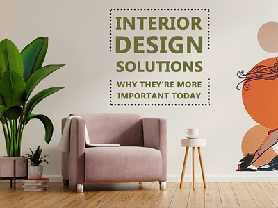 Interior Design Solutions:Why They re More Important Today