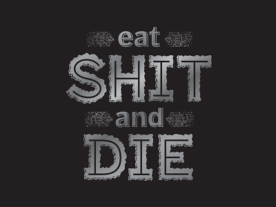Eat Shit... custom type design illustration insults profanity typography