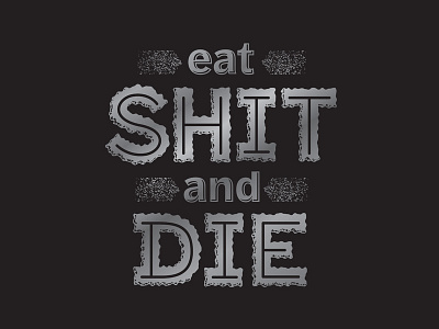 Eat Shit...