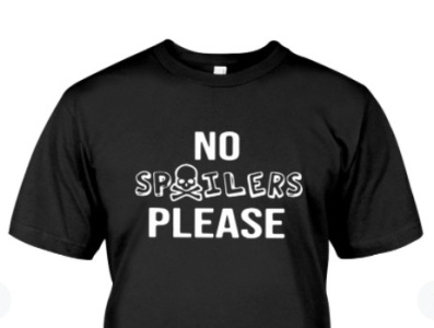 no spoilers please t shirt