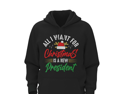 All I wnat for Christmas is a New President T-shirt Design chirtmas graphicsdesign hoodie love pray tshirt xmas