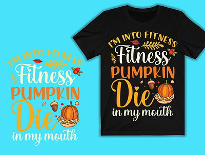 I'm into fitness fitness pumpkin Die in my Mouth Tshirt Design amazone branding christmas etsy graphicdesign illustrator love tshirtdesign tshrit typography vecotor