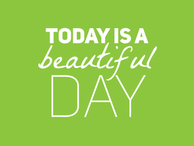 Today is a beautiful day beautiful daily day green quote