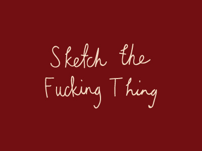 Sketch the f*cking thing