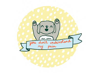 You don't understand my pain dog illustration pain