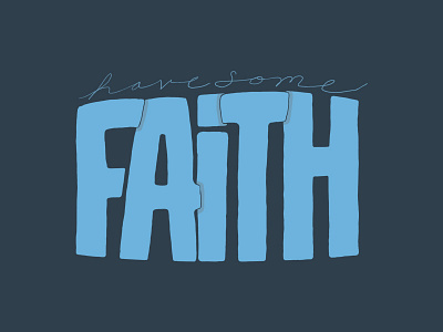 Have Some Faith - Digital Hand Lettering digital hand lettering encouragement hand lettering lettering type typography