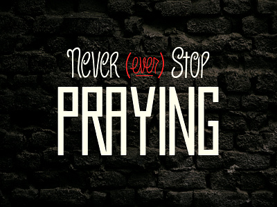 Never (Ever) Stop Praying - Digital Hand Lettering digital hand lettering encouragement face faith hand lettering handlettering lettered lettering scripture type typeface wacom