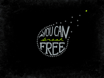 You Can Break Free - Digital Hand Lettering