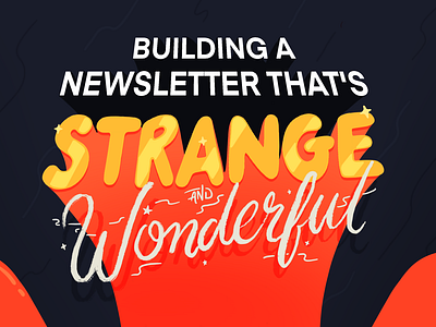 Building a newsletter that's strange and wonderful