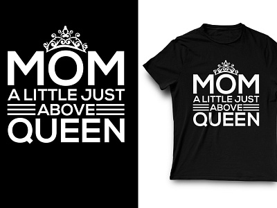 mom s a little just above queen design mom lover tee tees tshirt tshirt art tshirt design tshirtdesign typography vector tshirt