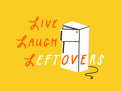 Live, Laugh, Leftovers 🧡🥡🧡 design doodle funny illo illustration leftovers lettering live laugh love lol quote refrigerator sketch