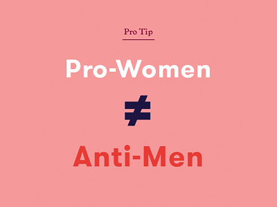 Pro-Women ≠ Anti-Men