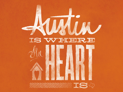 Austin Is Where The Heart Is austin heart home orange texas texture typography