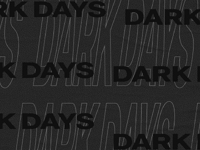 Dark Days bitmap brutalist modern monochrome stretched type texture tumblr typography xerox