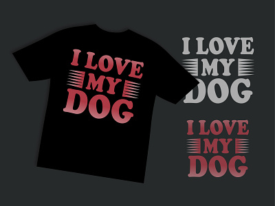 I love my dog t shirt design