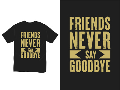 Friends never say goodbye typography t shirt design apparel brand color creative friend t shirt design friends gold goodbye gradient never say t shirt t shirt bundle t shirt design t shirt lovers texture typography unique vector vintage