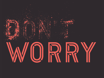 Don't worry colour dirt drugs dust grunge type typography