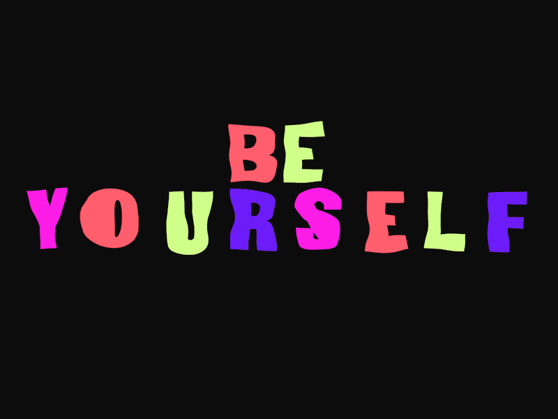 BE YOURSELF! Be ture! Be real! animation design graphic design kynmatic typography vector