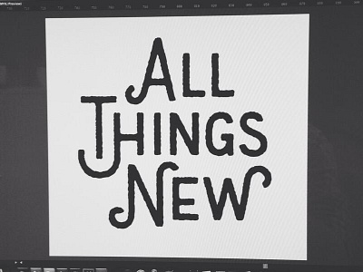 All Things New lettering typography wip