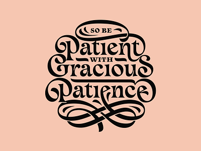 So Be Patient with Gracious Patient flourish flourishes hand lettering lettering lettering art type typogaphy vector