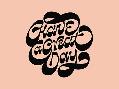 Have A Great Day flourish flourishes hand lettering lettering lettering art type typogaphy vector