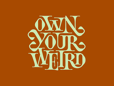Own your weird design dynamic font hand lettering illustration lettering lettering art logo logotype quote serif type type design typeface typogaphy vector