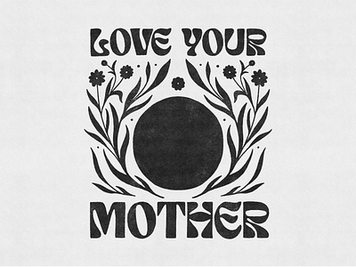 Love Your Mother activism activist art print earth earth day garden hand drawn hippie holistic illustration love your mother mother earth natural living nature poster recycle save the planet vintage vintage brand wellness